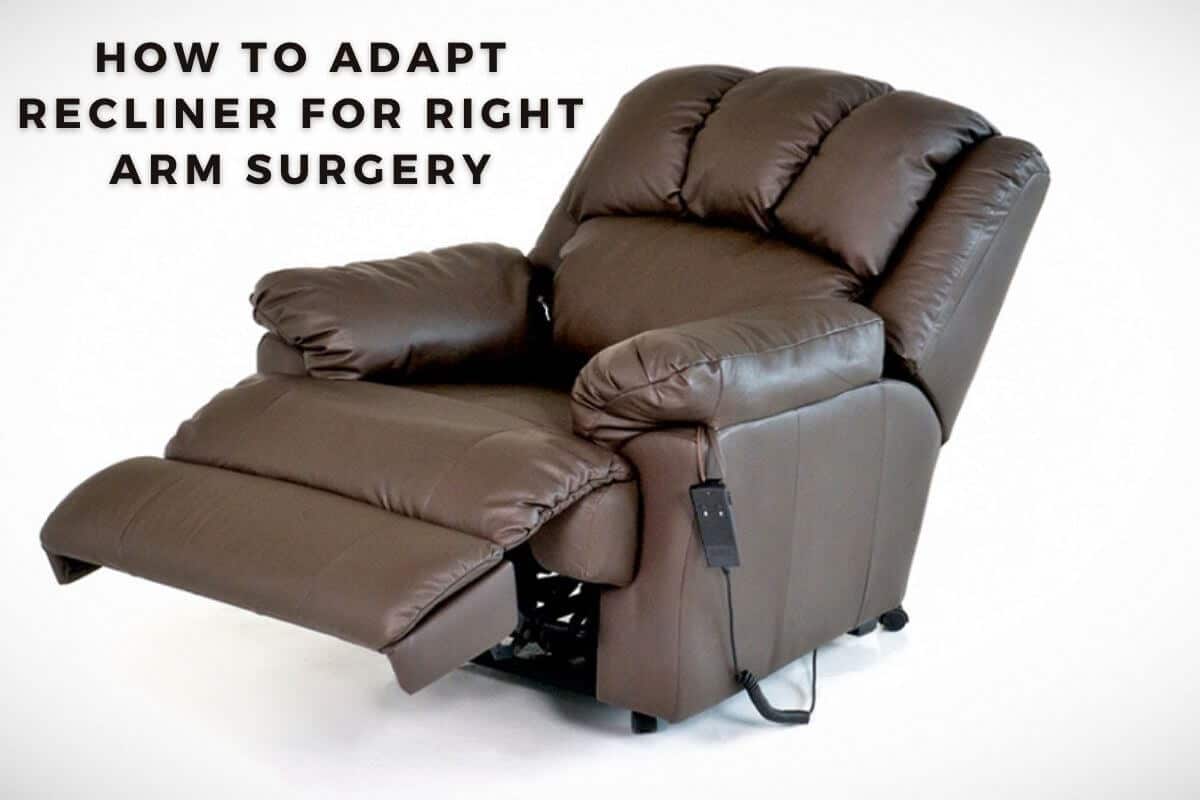 How To Adapt Recliner For Right Arm Surgery