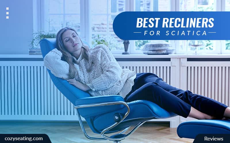 5 Best Recliners for Sciatica You’ll Love To Buy in 2022