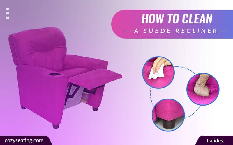 How To Clean Suede Recliner (Pro Guide)
