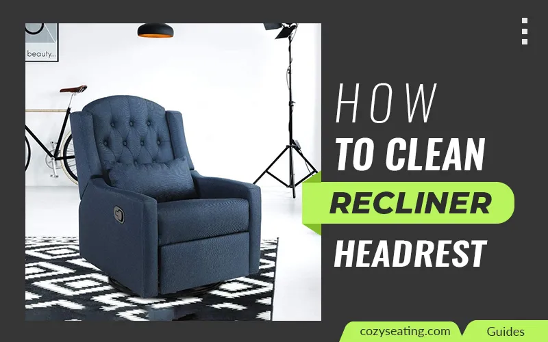 How To Clean Recliner Headrest (Pro Guide)