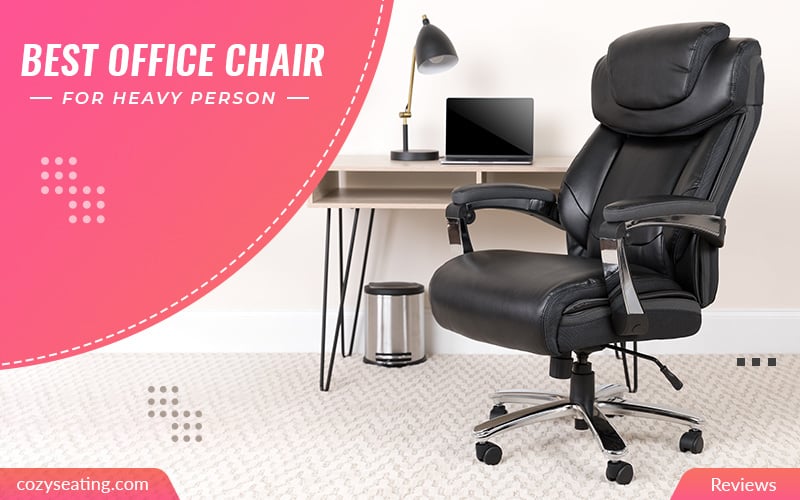10 Best Office Chair for Heavy Person to Buy in 2022