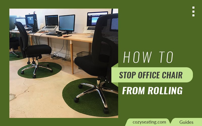 10 Smart Ways  to Stop Office Chair from Rolling