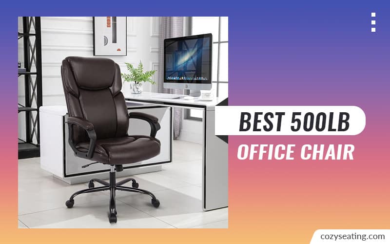 8 Best 500 Lb Office Chair In the Market Today