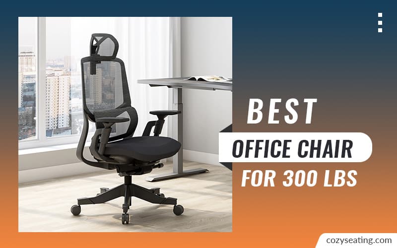 10 Best Office Chair For 300 Lbs At Affordable Prices