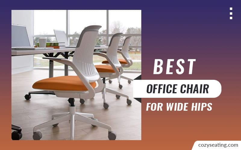 10 Best Office Chair for Wide Hips in 2022