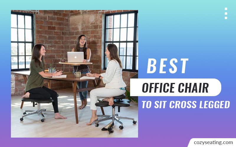 8 Best Office Chair to Sit Cross Legged