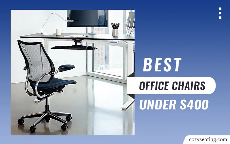 10 Best Office Chairs Under $400 (Editors Top Picks)