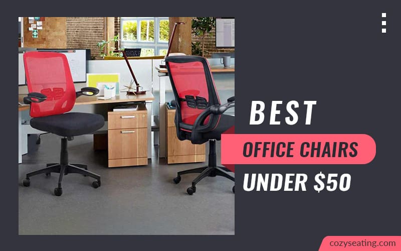 10 Best Office Chairs Under $50 To Buy in Budget