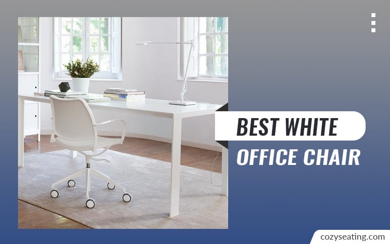 10 Best White Office Chair You’ll Love to Buy in 2022