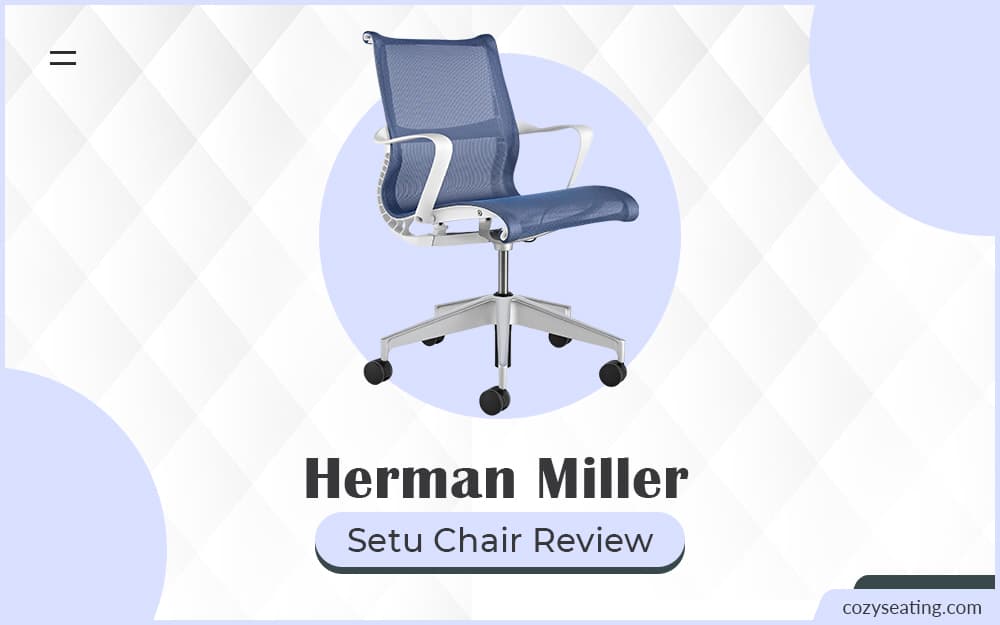 Herman Miller Setu Chair Review: The Insights Only Seasoned Users Know