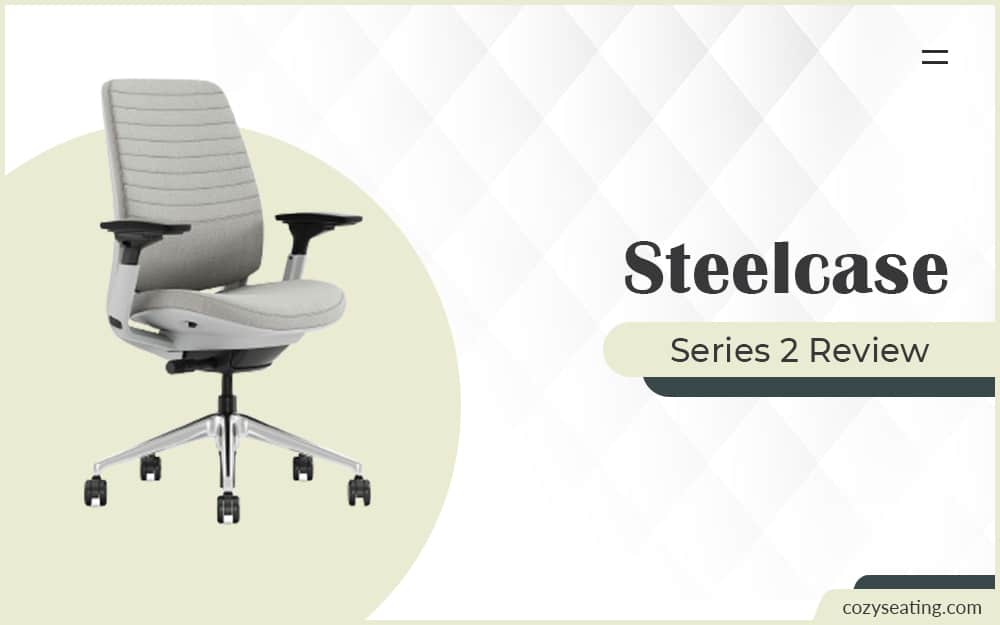 Steelcase Series 2 Review: Tested And Approved!