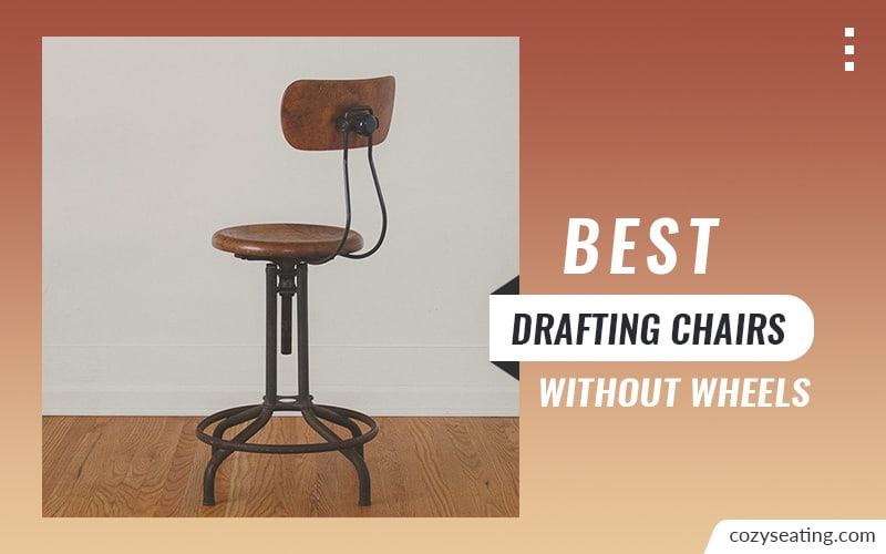 Best Drafting Chairs Without Wheels To Use Daily