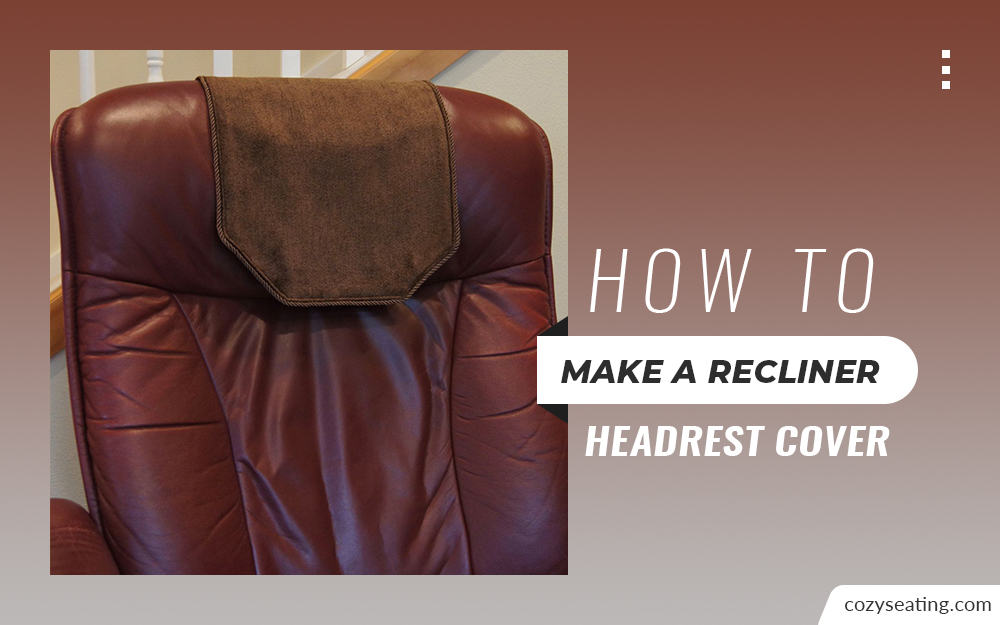 How to Make a Recliner Headrest Cover