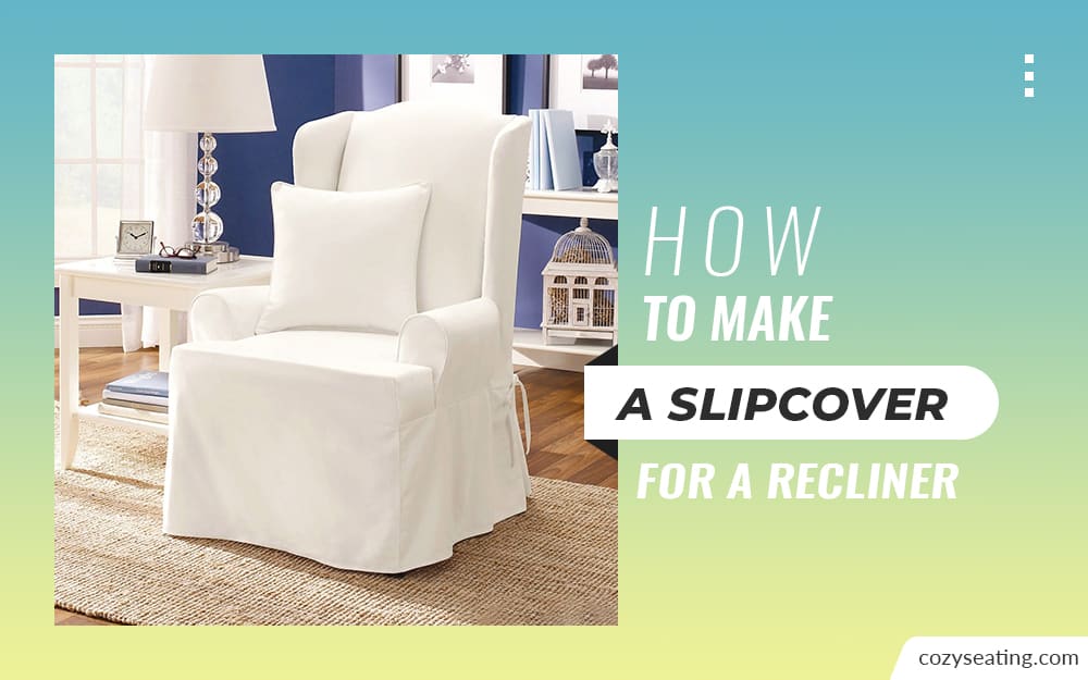 How to Make a Slipcover for a Recliner