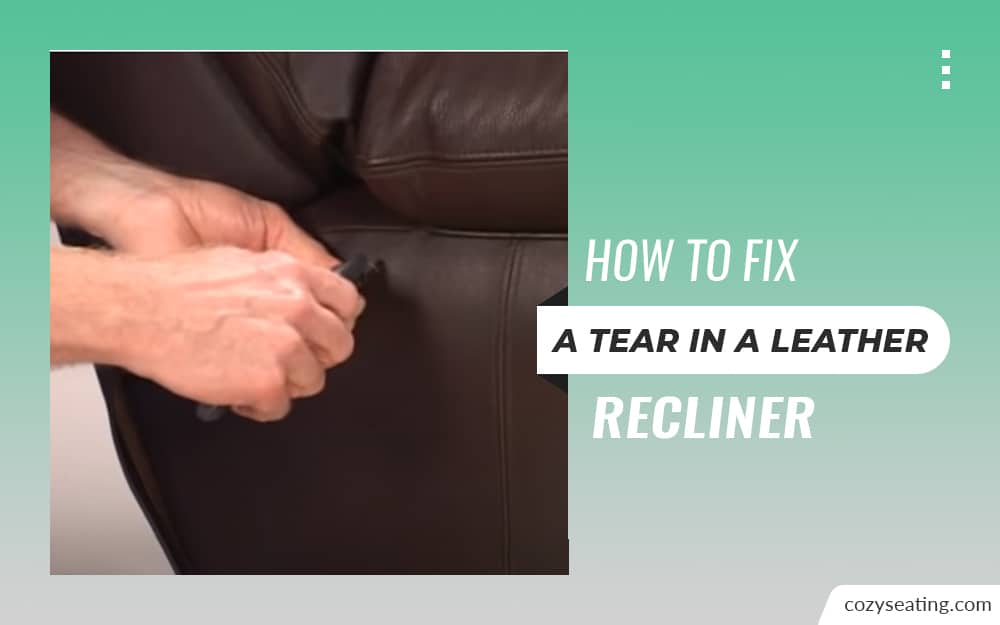 How To Fix A Tear In A Leather Recliner