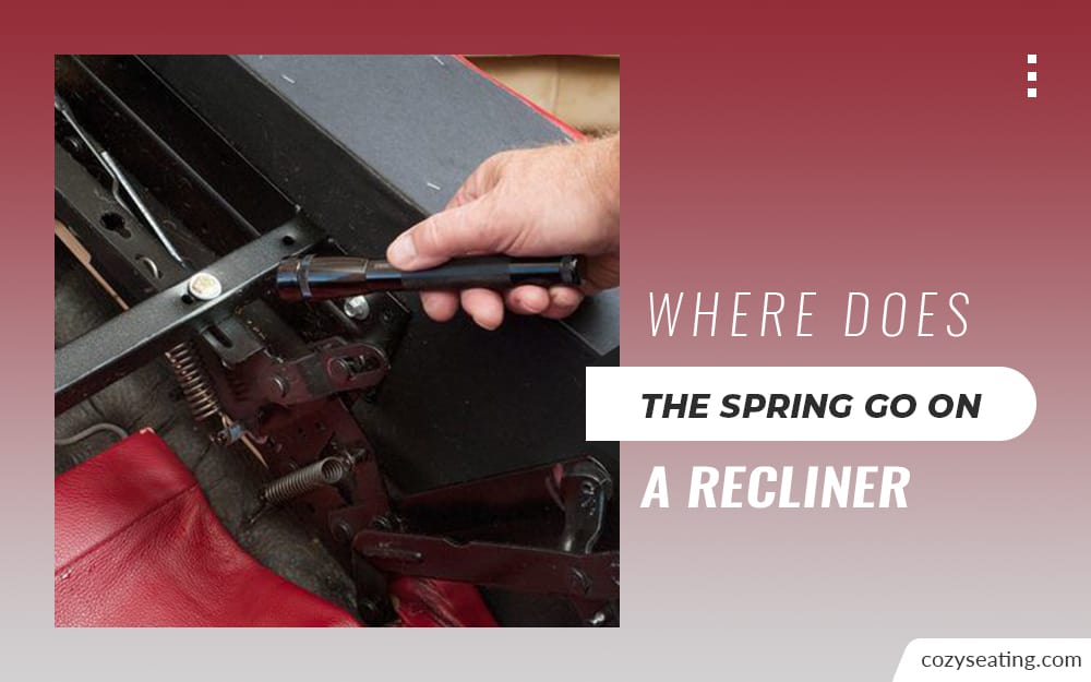 Where Does the Spring Go on a Recliner