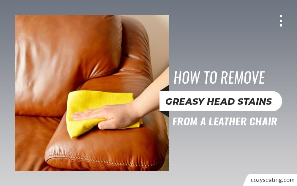How to Remove Greasy Head Stains from a Leather Chair