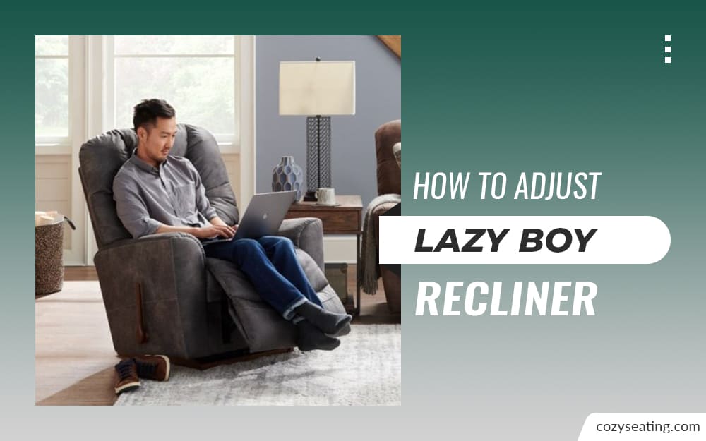 How to Adjust Lazy Boy Recliner