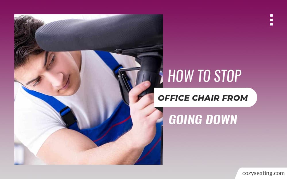How to Stop Office Chair from Going Down