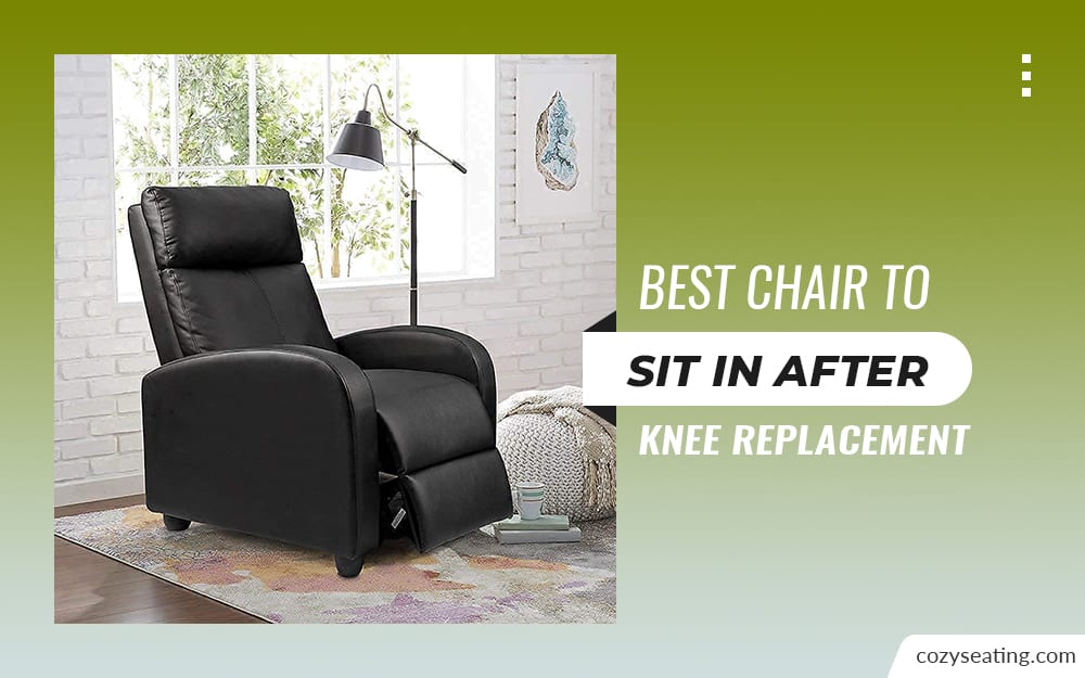 7 Best Chair to Sit In After Knee Replacement – 2022 Review