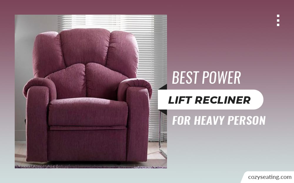 Best Power Lift Recliner for Heavy Person