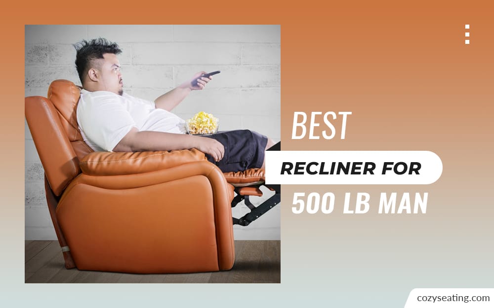 5 Best Recliner for 500 lb Man