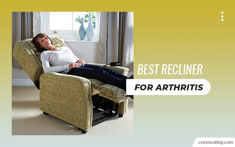 8 Best Recliners for Arthritis: Your Key to Pain-Free Life