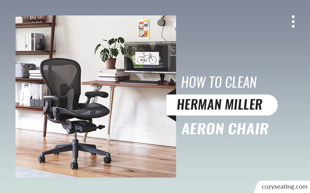 How to Clean Herman Miller Aeron Chair