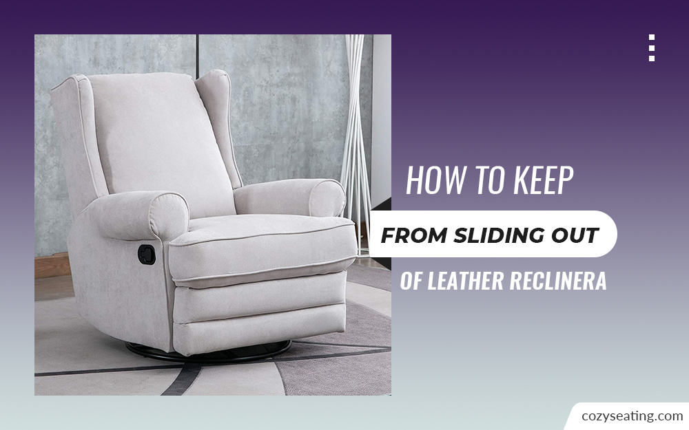 How to Keep From Sliding Out of Leather Recliner