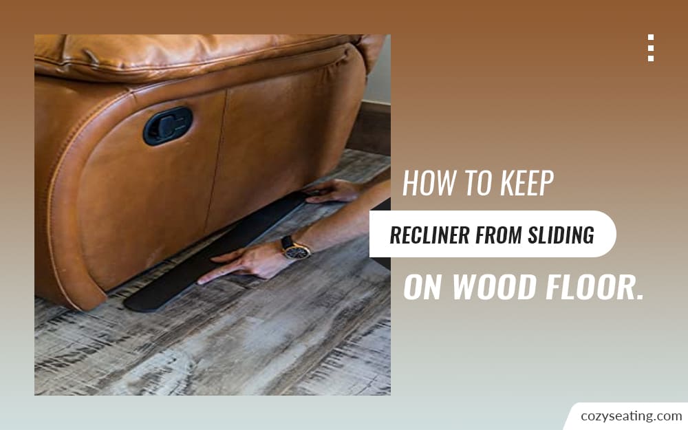 5 Tips on How to Keep Recliner from Sliding on Wood Floor