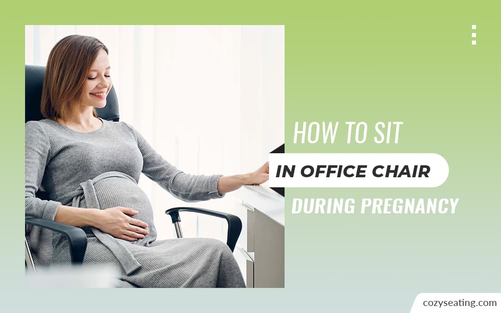 How To Sit In Office Chair During Pregnancy