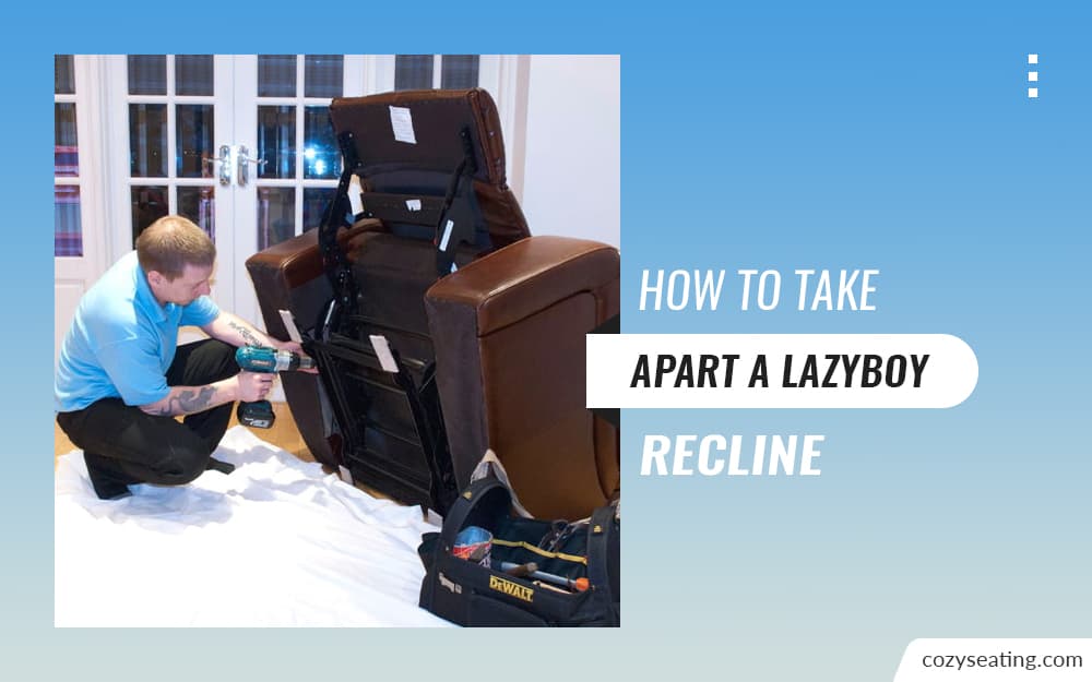 How To Take Apart A Lazyboy Recliner