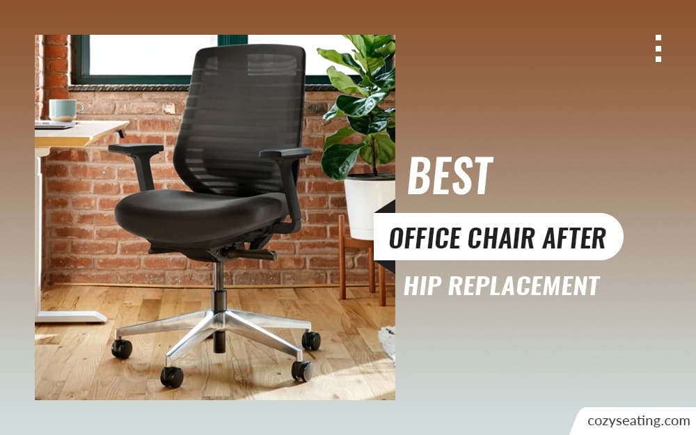 7 Best Office Chair After Hip Replacement