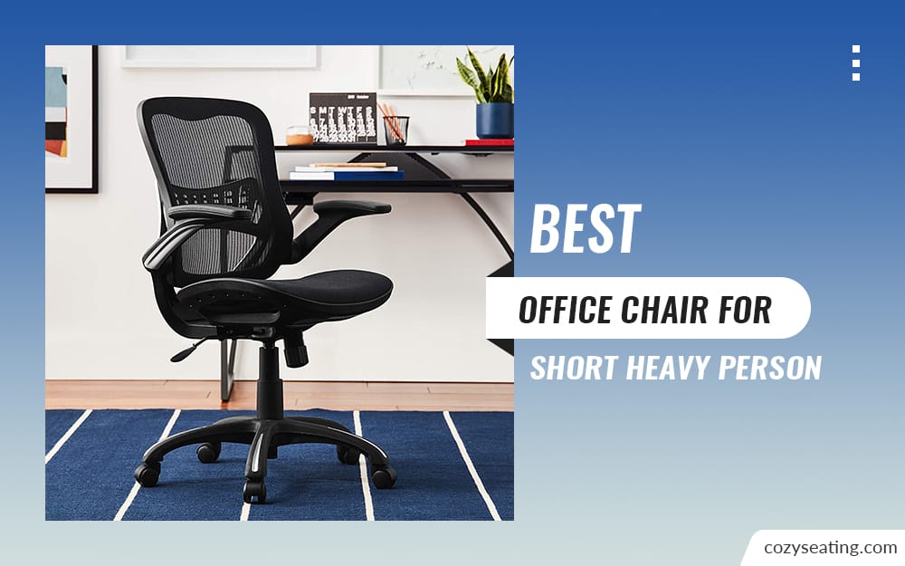 6 Best Office Chair for Short Heavy Person of 2022