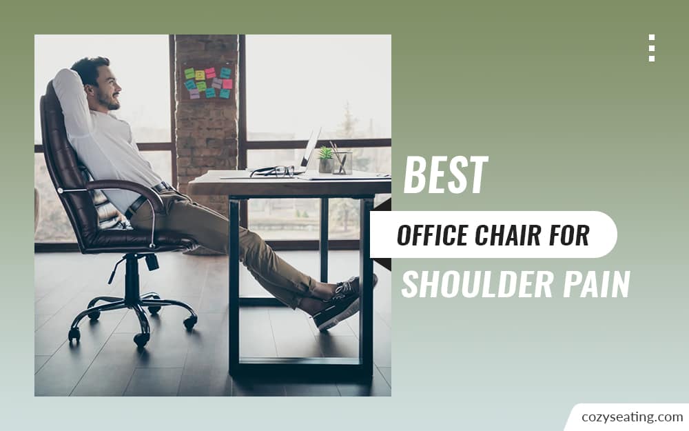 6 Best Office Chair For Shoulder Pain (2022 Top Picks)