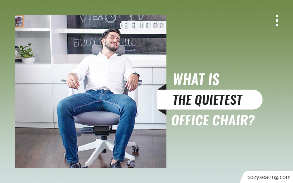 What Is The Quietest Office Chair?