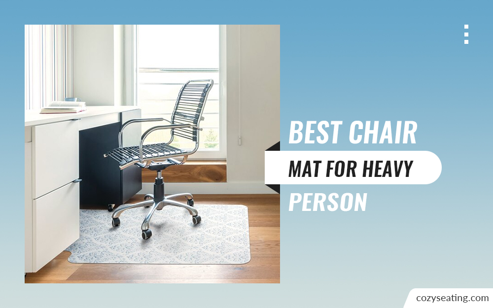7 Best Chair Mat for Heavy Person