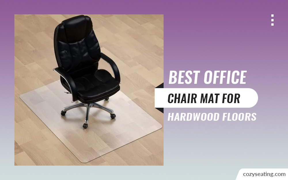 7 Best Office Chair Mat for Hardwood Floors