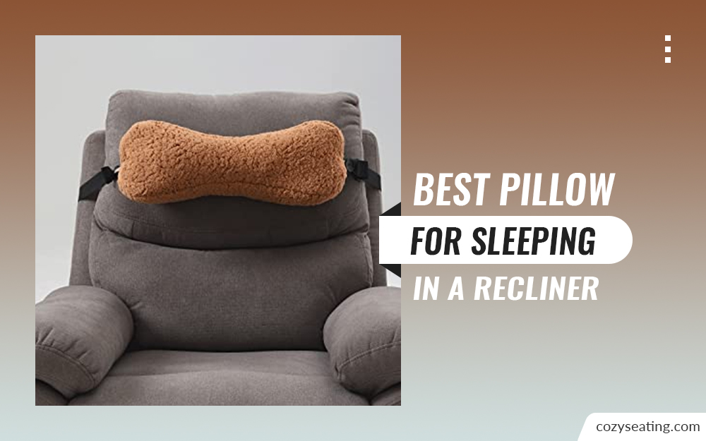 7 Best Pillow for Sleeping in a Recliner